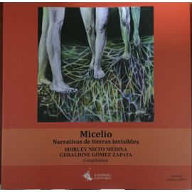 Micelio: narrativas de tierras invisibles