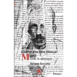 Cultivo una rosa blanca: Martí desde su epistolario